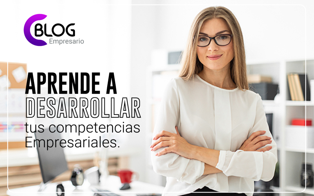 Aprende a desarrollar  tus Competencias Empresariales